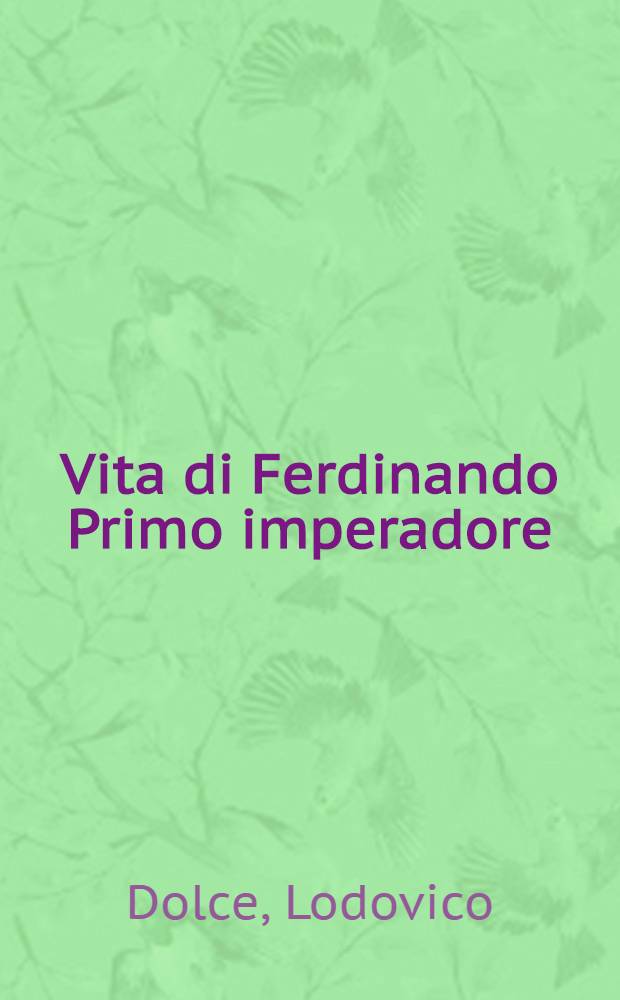 Vita di Ferdinando Primo imperadore