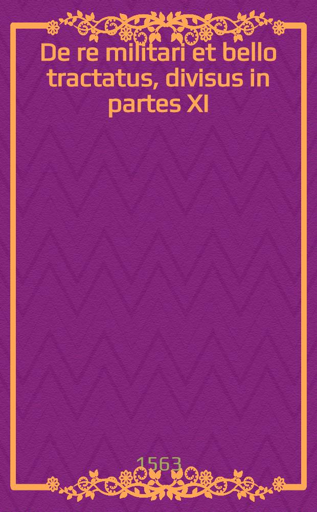 De re militari et bello tractatus, divisus in partes XI