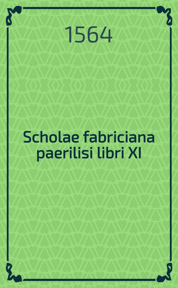Scholae fabriciana paerilisi libri XI