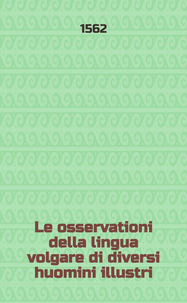 Le osservationi della lingua volgare di diversi huomini illustri