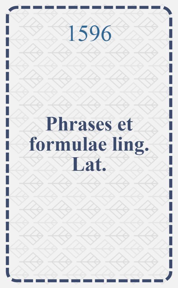 Phrases et formulae ling. Lat.