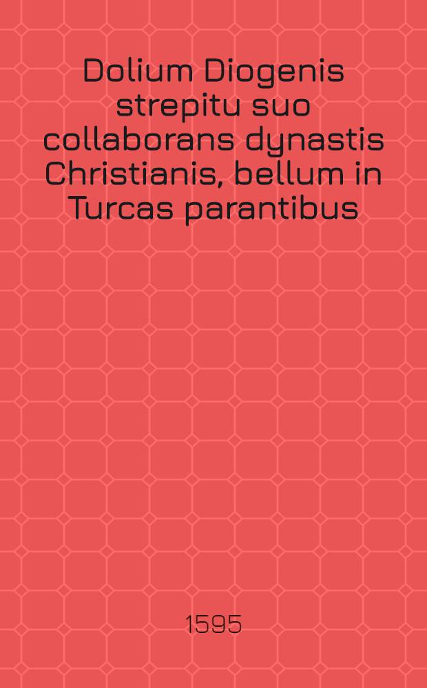 Dolium Diogenis strepitu suo collaborans dynastis Christianis, bellum in Turcas parantibus