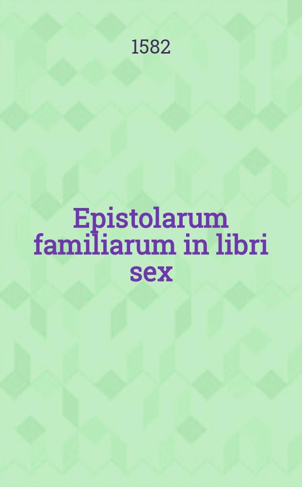 Epistolarum familiarum in libri sex