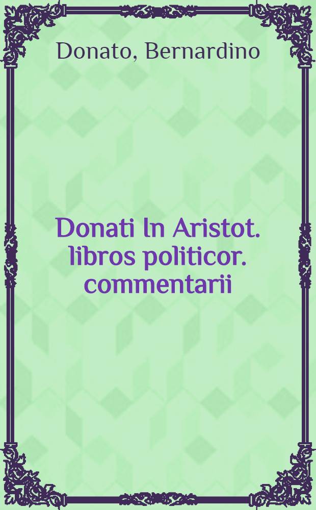 Donati In Aristot. libros politicor. commentarii