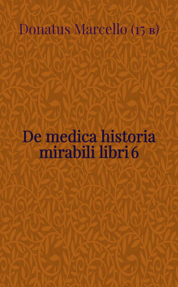 De medica historia mirabili libri 6