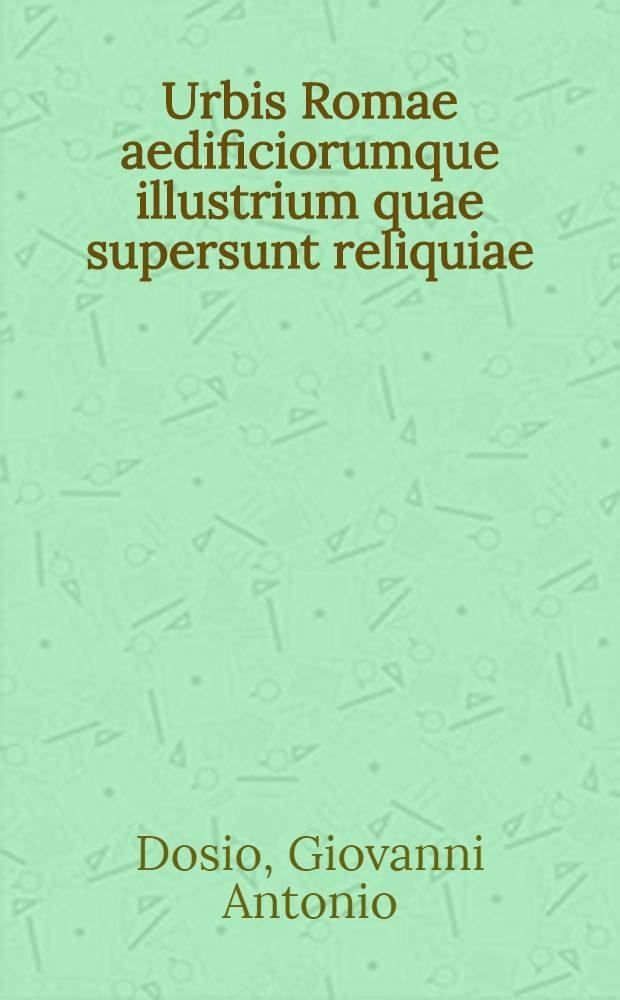 Urbis Romae aedificiorumque illustrium quae supersunt reliquiae
