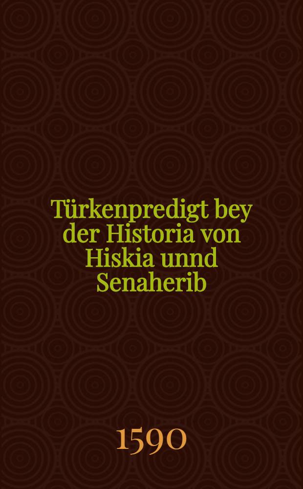 Türkenpredigt bey der Historia von Hiskia unnd Senaherib