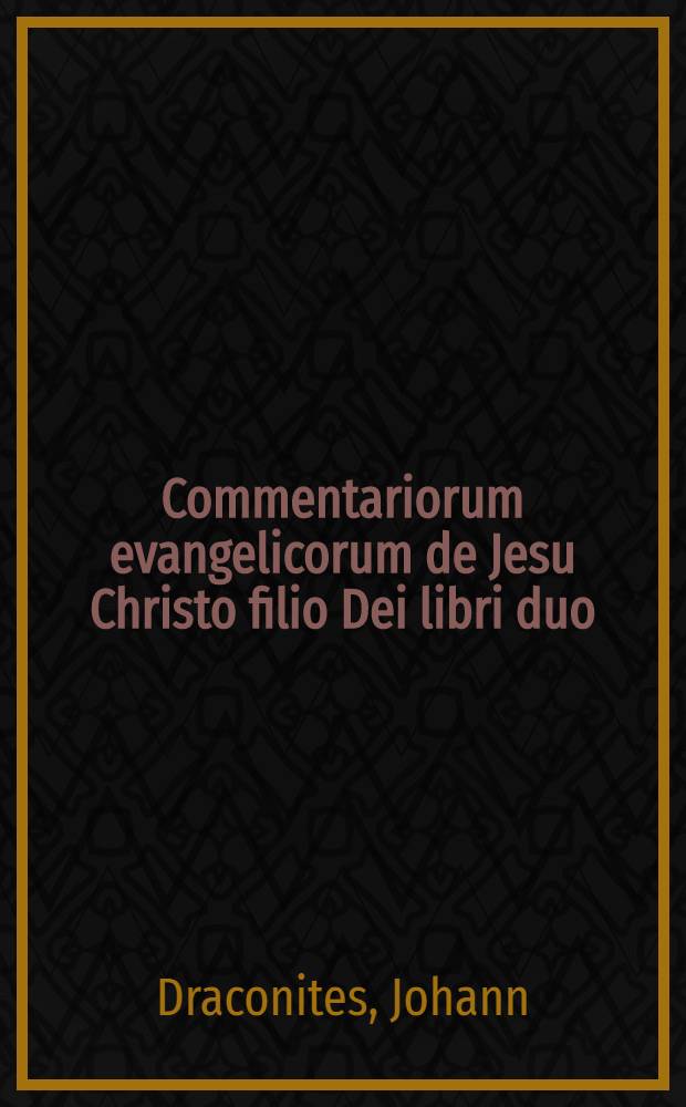 Commentariorum evangelicorum de Jesu Christo filio Dei libri duo