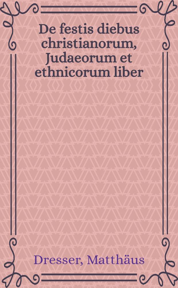 De festis diebus christianorum, Judaeorum et ethnicorum liber