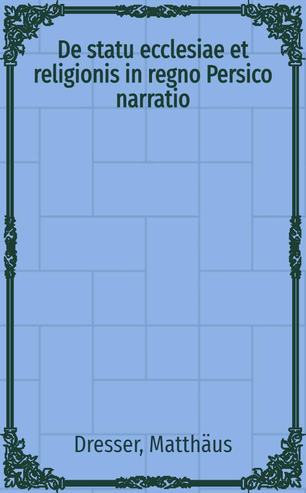 De statu ecclesiae et religionis in regno Persico narratio
