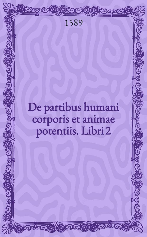 De partibus humani corporis et animae potentiis. Libri 2