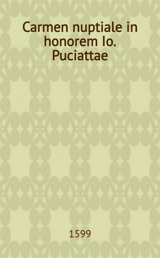 Carmen nuptiale in honorem Io. Puciattae