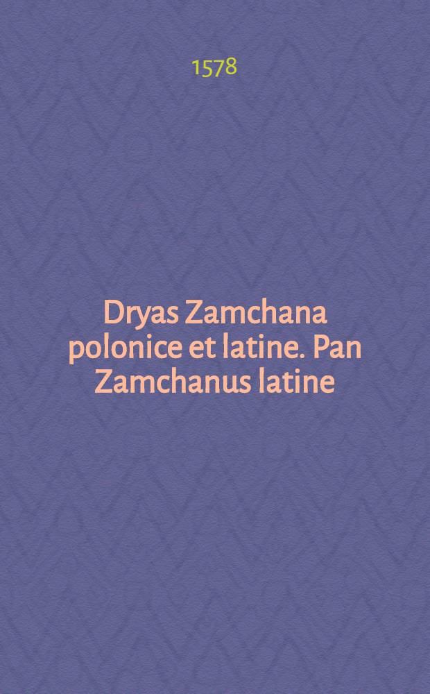 Dryas Zamchana polonice et latine. Pan Zamchanus latine