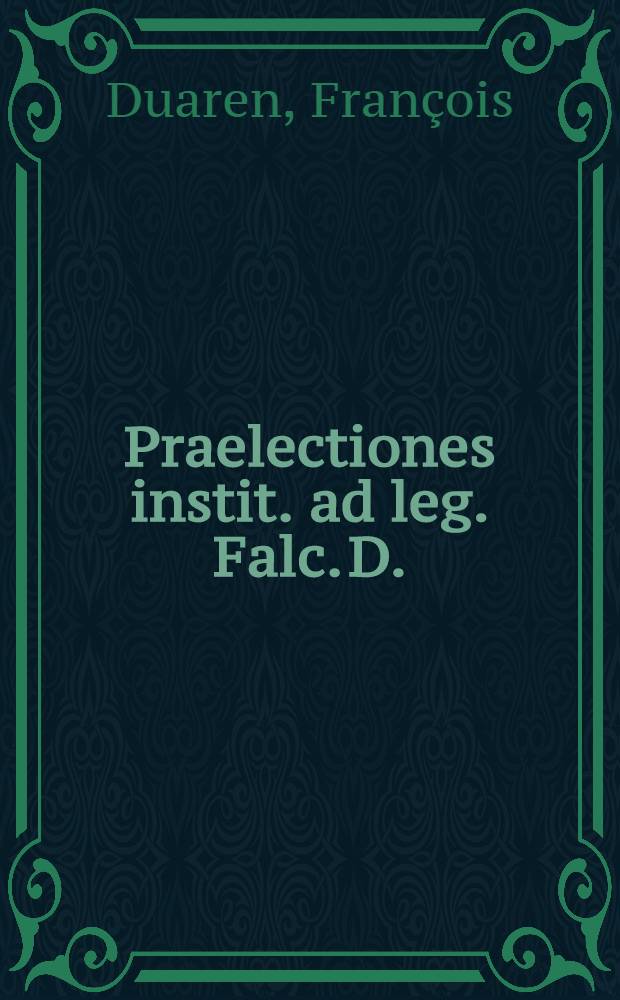 Praelectiones instit. ad leg. Falc. D.
