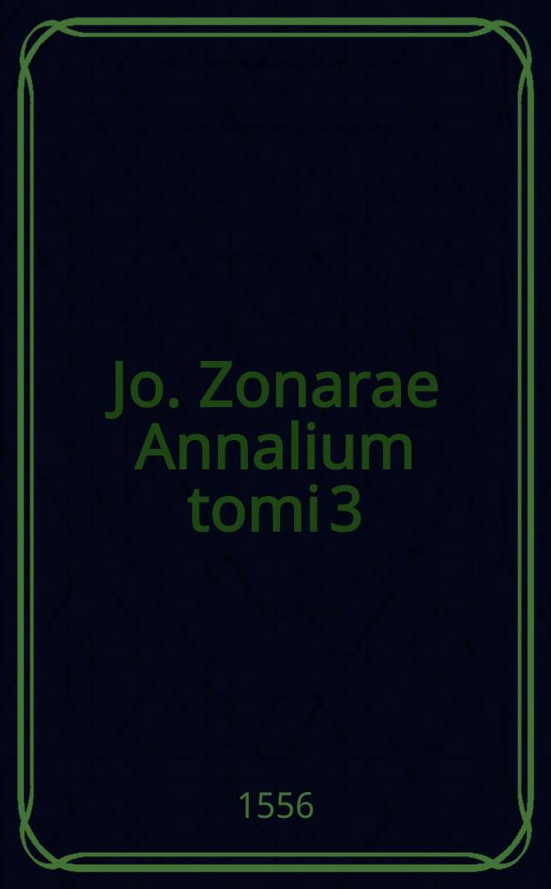 Jo. Zonarae Annalium tomi 3