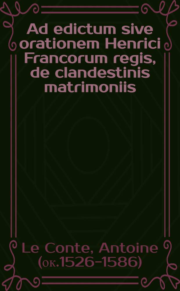 Ad edictum sive orationem Henrici Francorum regis, de clandestinis matrimoniis
