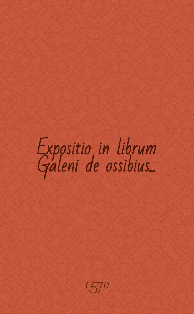 Expositio in librum Galeni de ossibius...