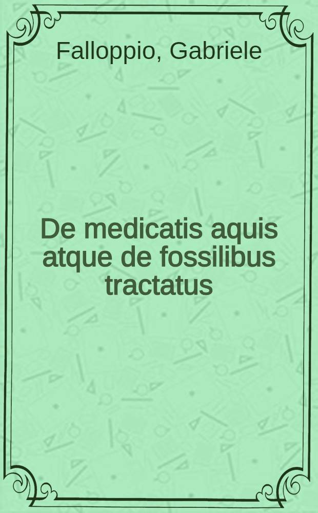 De medicatis aquis atque de fossilibus tractatus