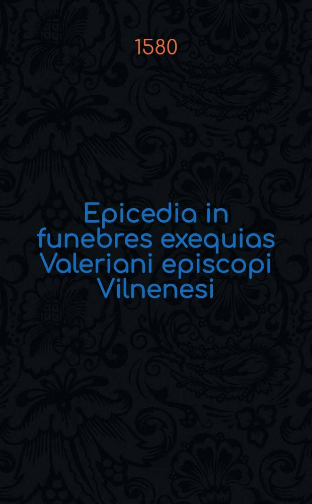 Epicedia in funebres exequias Valeriani episcopi Vilnenesi