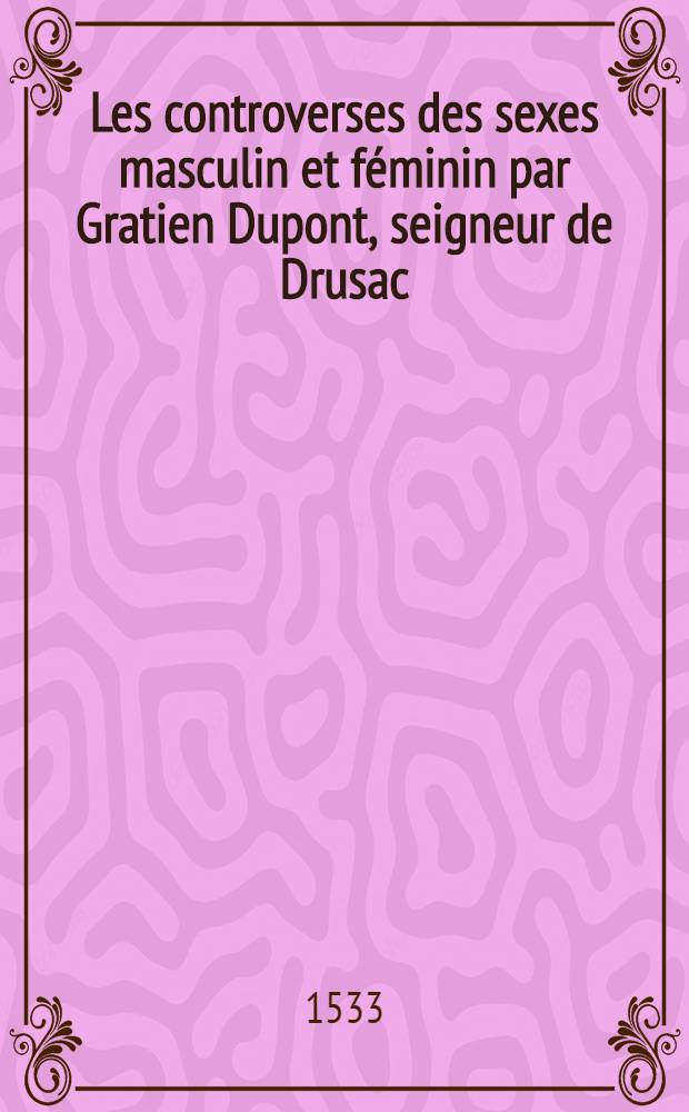 Les controverses des sexes masculin et féminin par Gratien Dupont, seigneur de Drusac