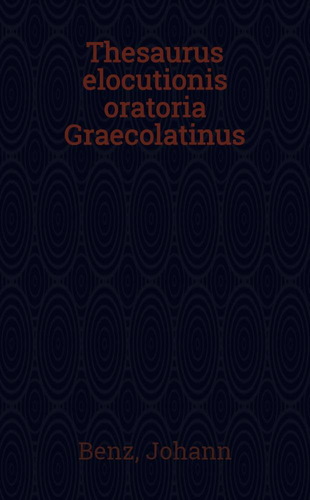Thesaurus elocutionis oratoria Graecolatinus