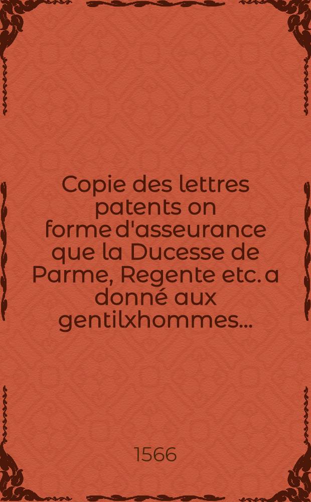 Copie des lettres patents on forme d'asseurance que la Ducesse de Parme, Regente etc. a donné aux gentilxhommes ...
