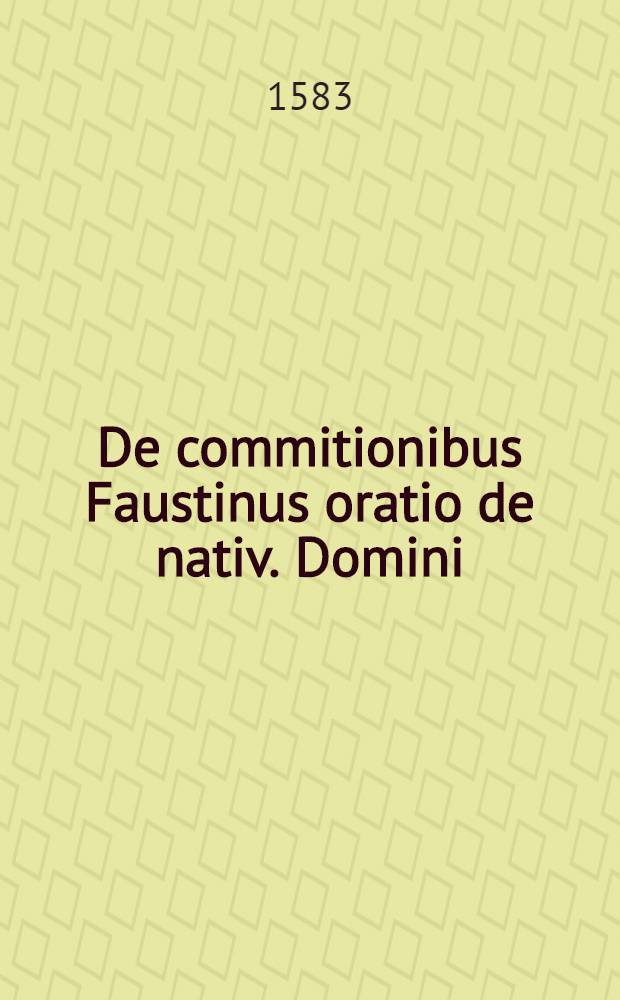 De commitionibus Faustinus oratio de nativ. Domini