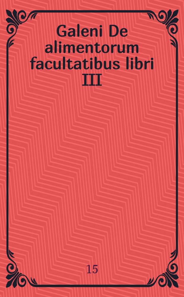 Galeni De alimentorum facultatibus libri III