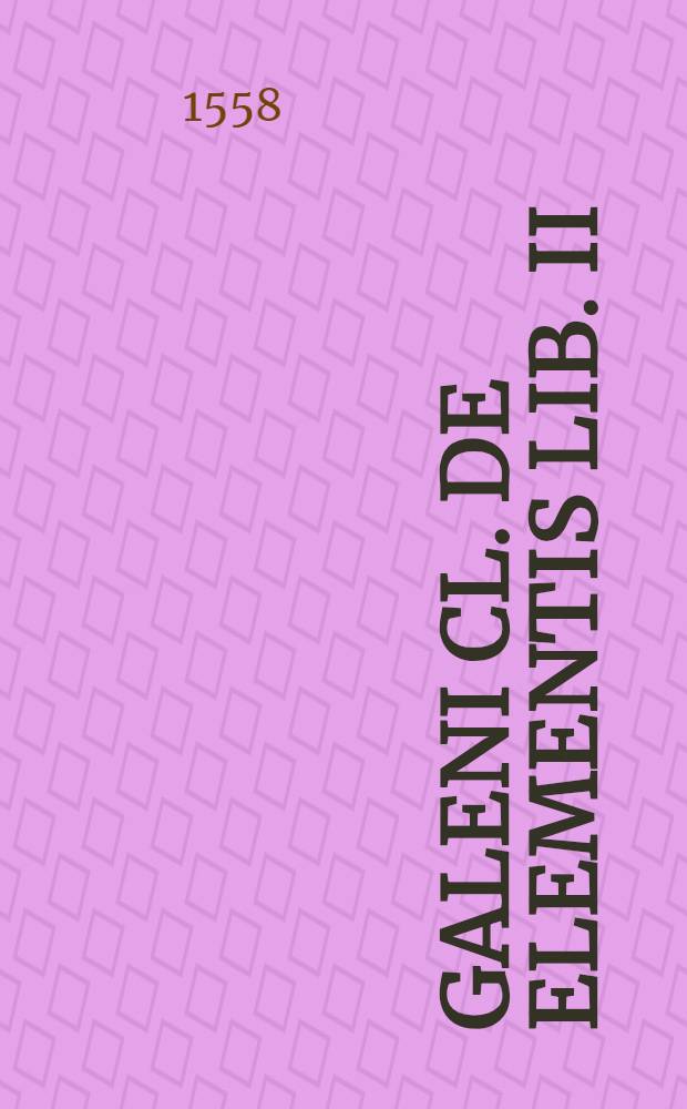 Galeni Cl. De elementis lib. II