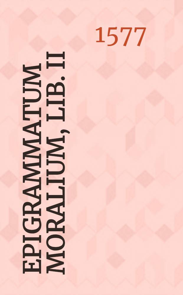 Epigrammatum moralium, lib. II