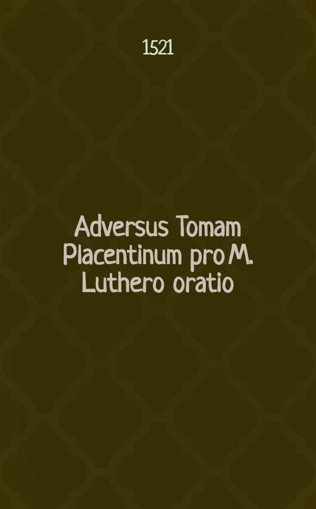 Adversus Tomam Placentinum pro M. Luthero oratio