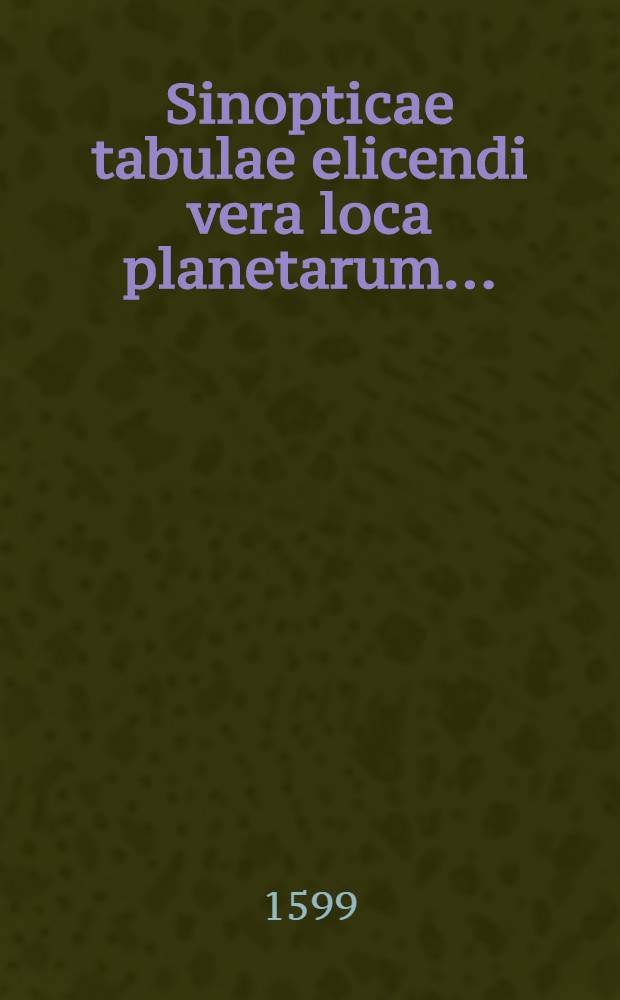 Sinopticae tabulae elicendi vera loca planetarum...