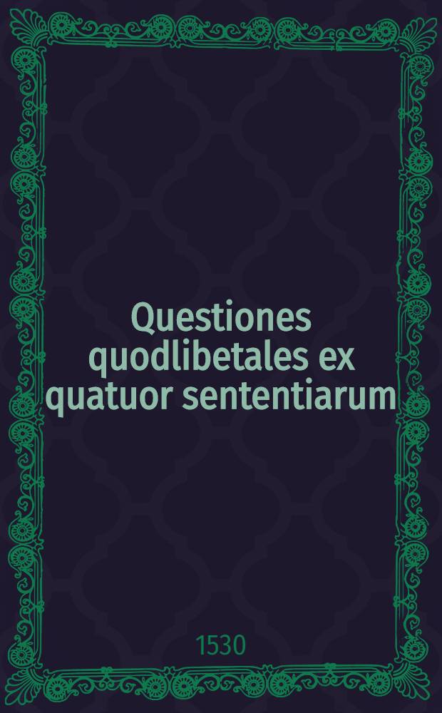 Questiones quodlibetales ex quatuor sententiarum