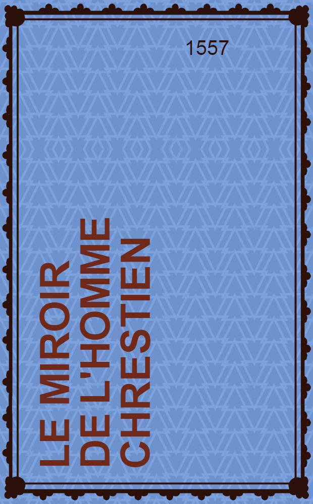 Le miroir de l'homme chrestien