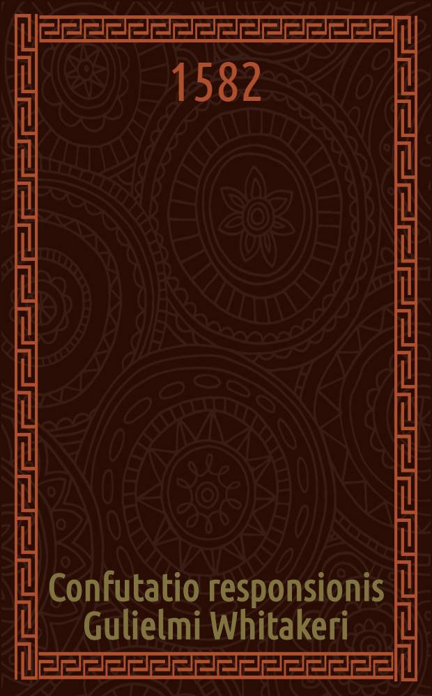 Confutatio responsionis Gulielmi Whitakeri