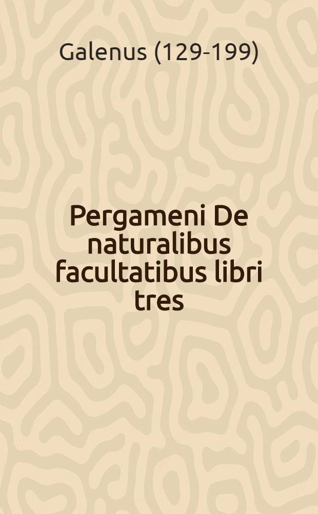 Pergameni De naturalibus facultatibus libri tres