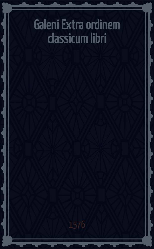 Galeni Extra ordinem classicum libri