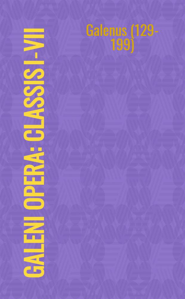 Galeni Opera : Classis I-VII