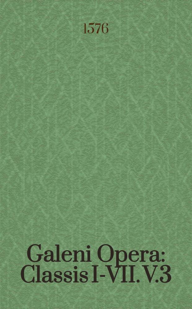 Galeni Opera : Classis I-VII. V.3