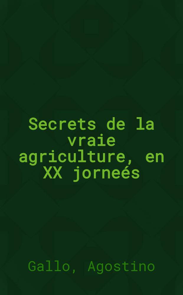 Secrets de la vraie agriculture, en XX jorneés