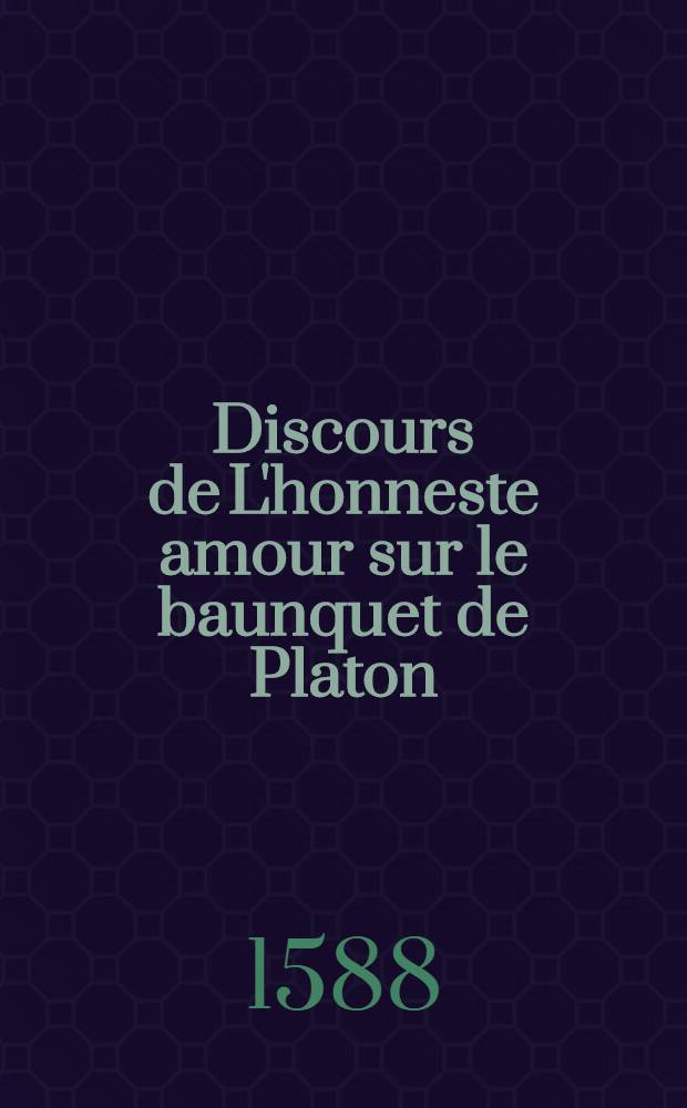 Discours de L'honneste amour sur le baunquet de Platon