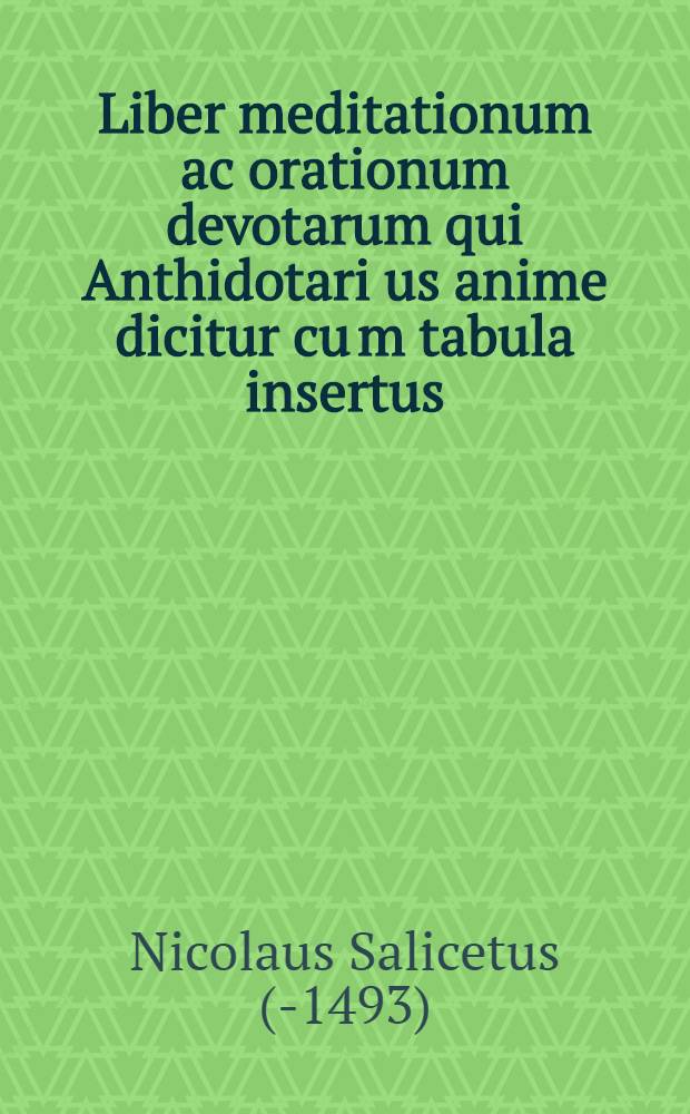 Liber meditationum ac orationum devotarum qui Anthidotari[us] anime dicitur cu[m] tabula insertus