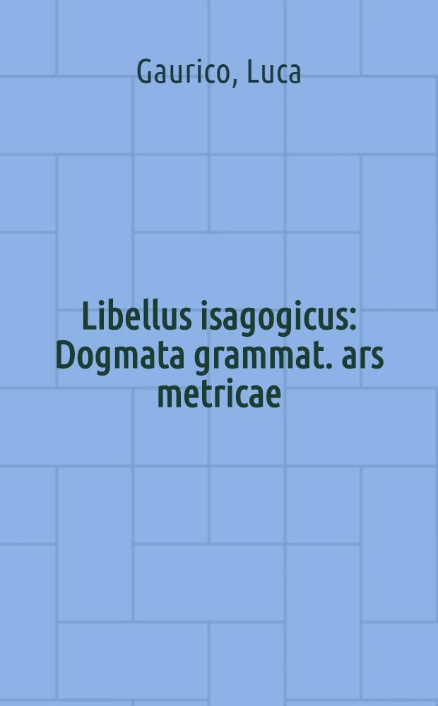 Libellus isagogicus : Dogmata grammat. ars metricae