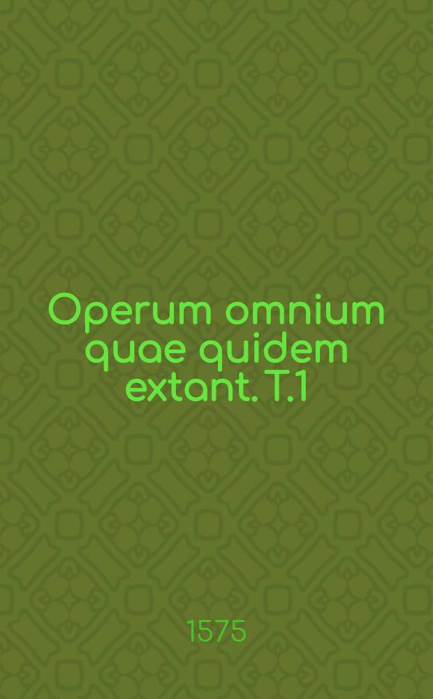 Operum omnium quae quidem extant. T.1