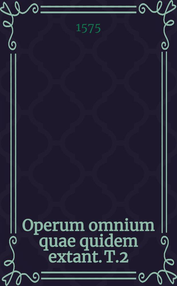 Operum omnium quae quidem extant. T.2