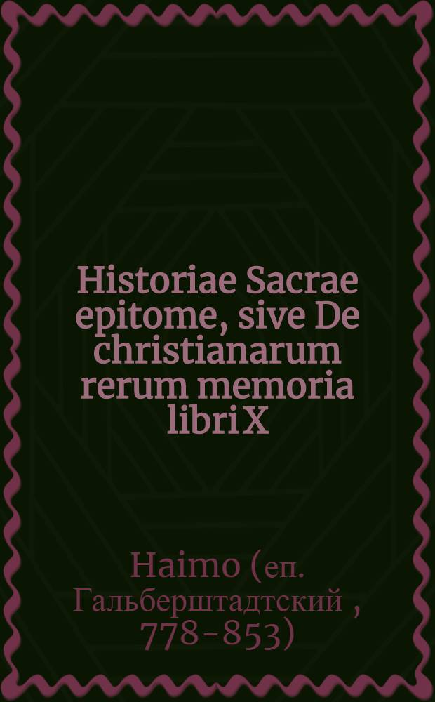 Historiae Sacrae epitome, sive De christianarum rerum memoria libri X