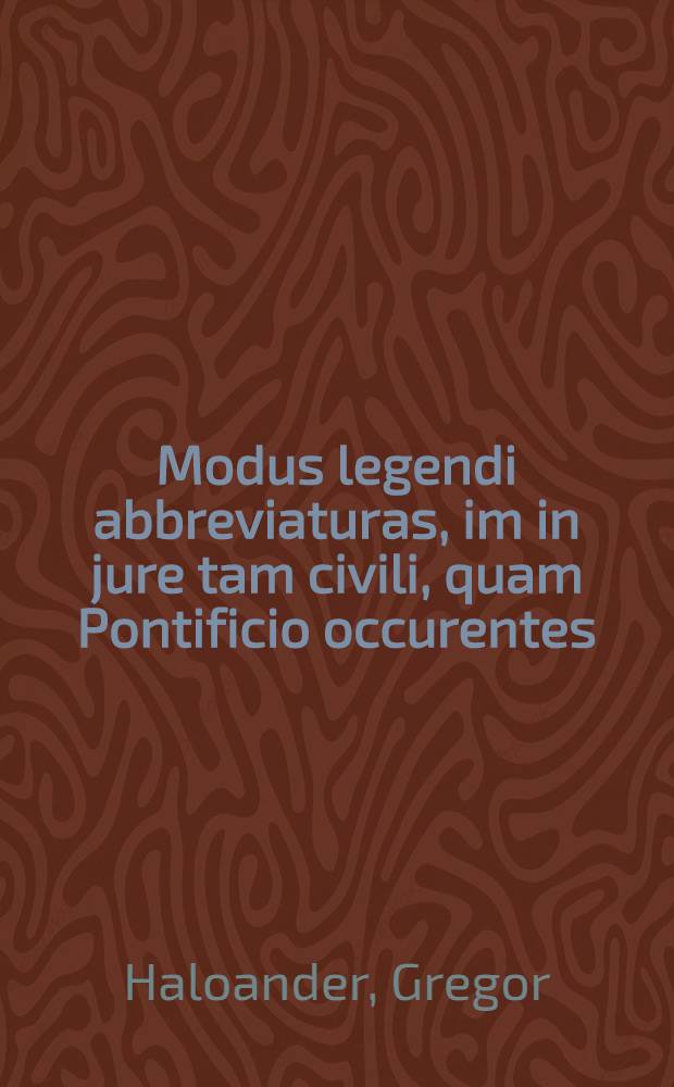 Modus legendi abbreviaturas, im in jure tam civili, quam Pontificio occurentes