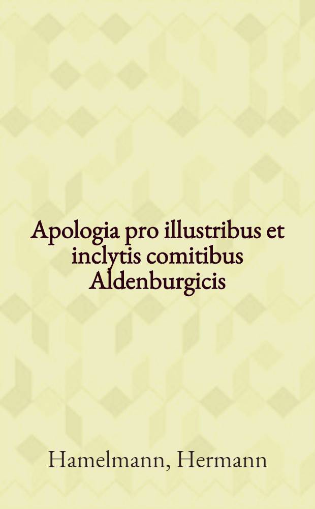Apologia pro illustribus et inclytis comitibus Aldenburgicis