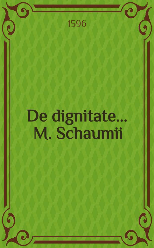 De dignitate ... M. Schaumii