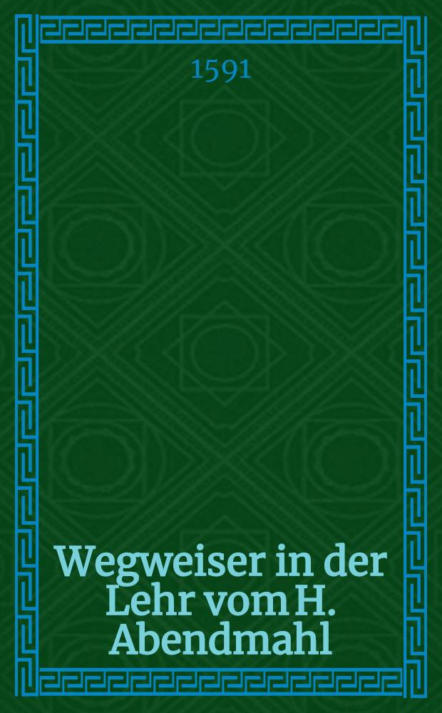Wegweiser in der Lehr vom H. Abendmahl